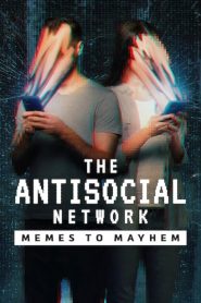 The Antisocial Network : Memes to Mayhem (2024)